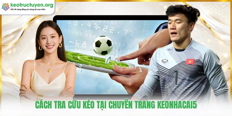 KeoNhaCai5 - Tỷ Lệ Kèo Nhà Cái 5 Cập Nhật Nhanh Chóng 24/7 Cách tra cứu kèo tại chuyên trang keonhacai5