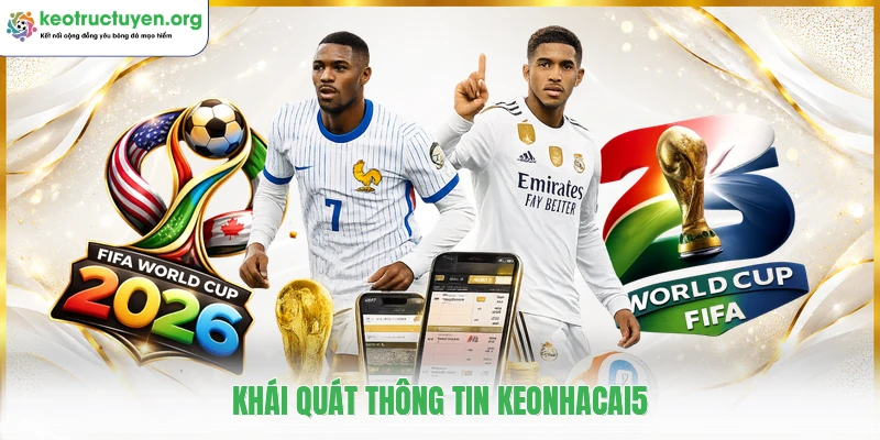 KeoNhaCai5 - Tỷ Lệ Kèo Nhà Cái 5 Cập Nhật Nhanh Chóng 24/7 Khái quát thông tin keonhacai5