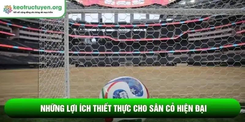 Những lợi ích thiết thực cho sân cỏ hiện đại