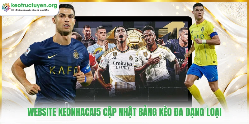 KeoNhaCai5 - Tỷ Lệ Kèo Nhà Cái 5 Cập Nhật Nhanh Chóng 24/7 Website keonhacai5 cập nhật bảng kèo đa dạng loại